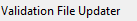 2. Validation File Updater